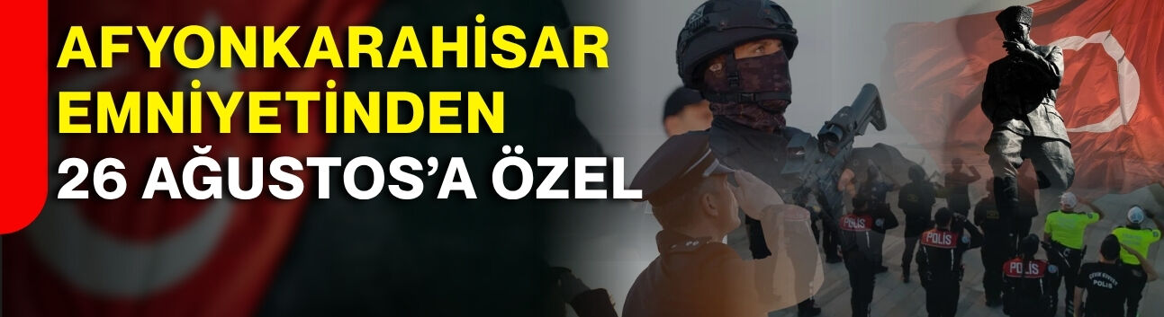 Afyonkarahisar Emniyetinden 26 Ağustos’a özel