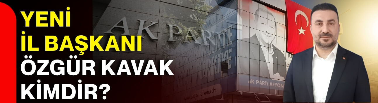Yeni İl Başkanı Özgür Kavak kimdir?