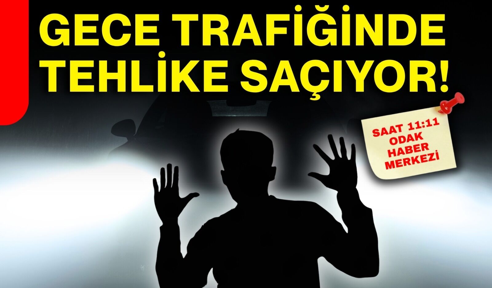 Gece trafiğinde tehlike saçıyor!