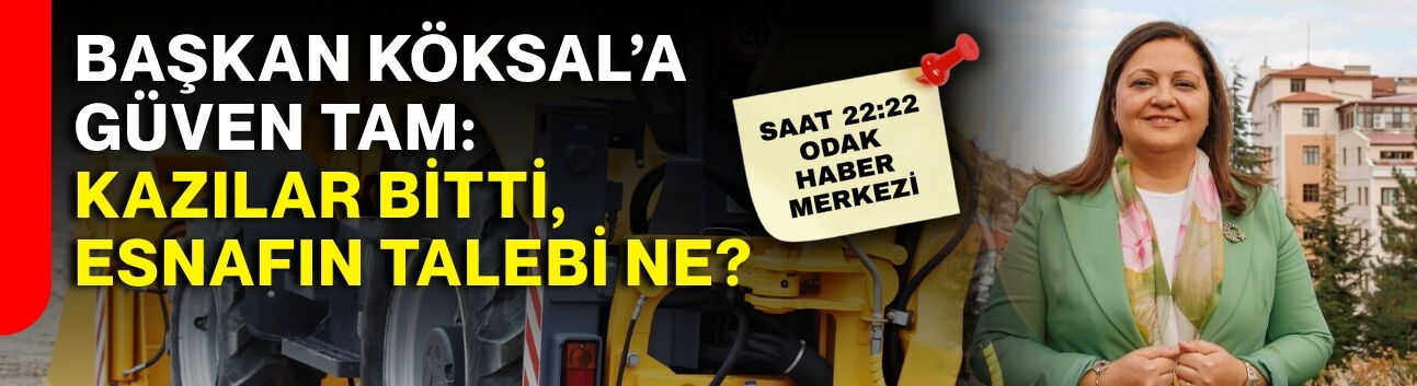 Başkan Köksal’a güven tam: Kazılar bitti, esnafın talebi ne?