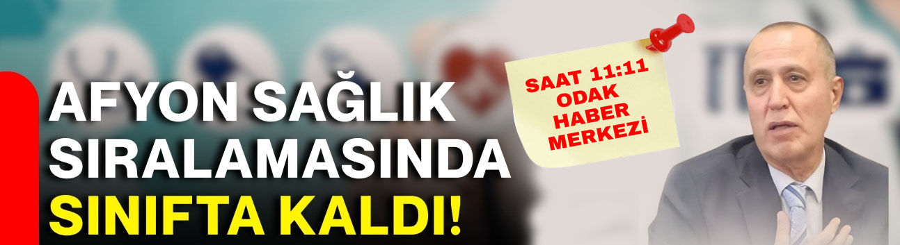Afyon sağlık sıralamasında sınıfta kaldı!