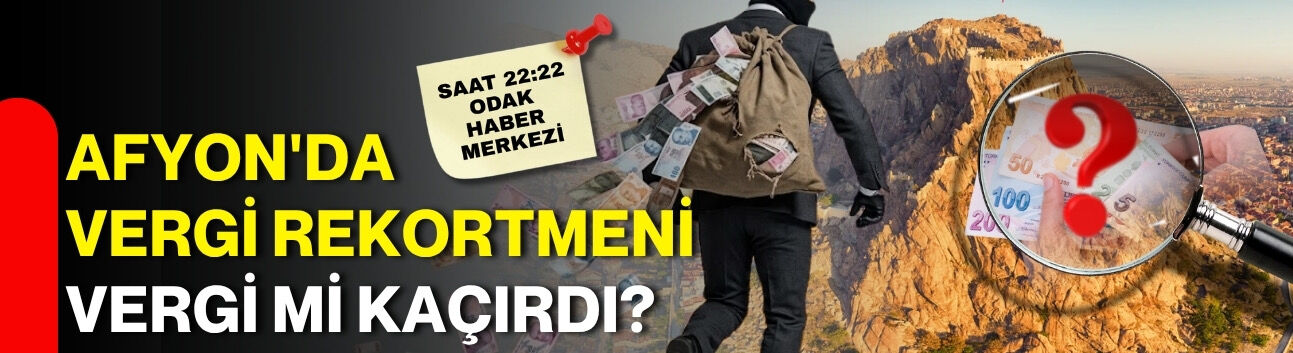 Afyon'da vergi rekortmeni vergi mi kaçırdı?