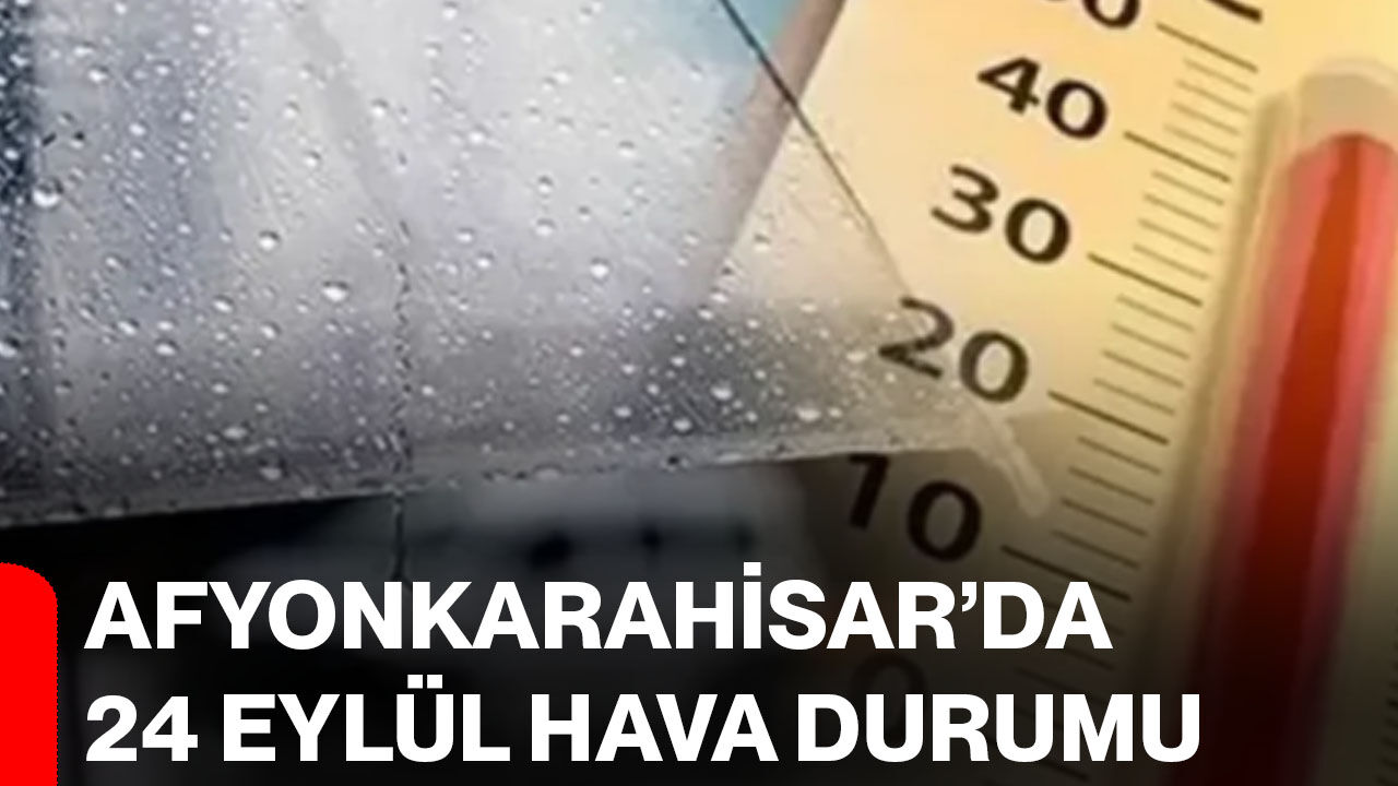 Afyonkarahisar’da 24 Eylül hava durumu