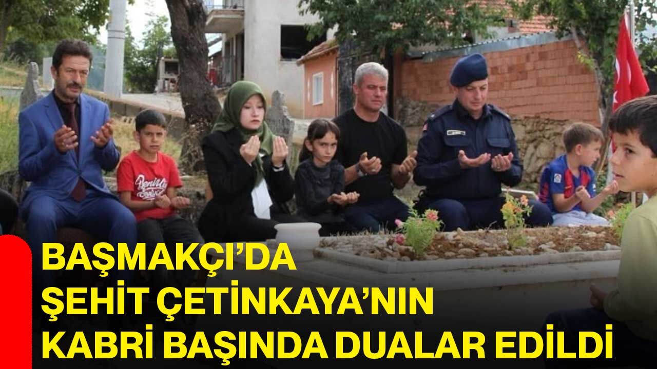 Başmakçı’da Şehit Çetinkaya’nın kabri başında dualar edildi