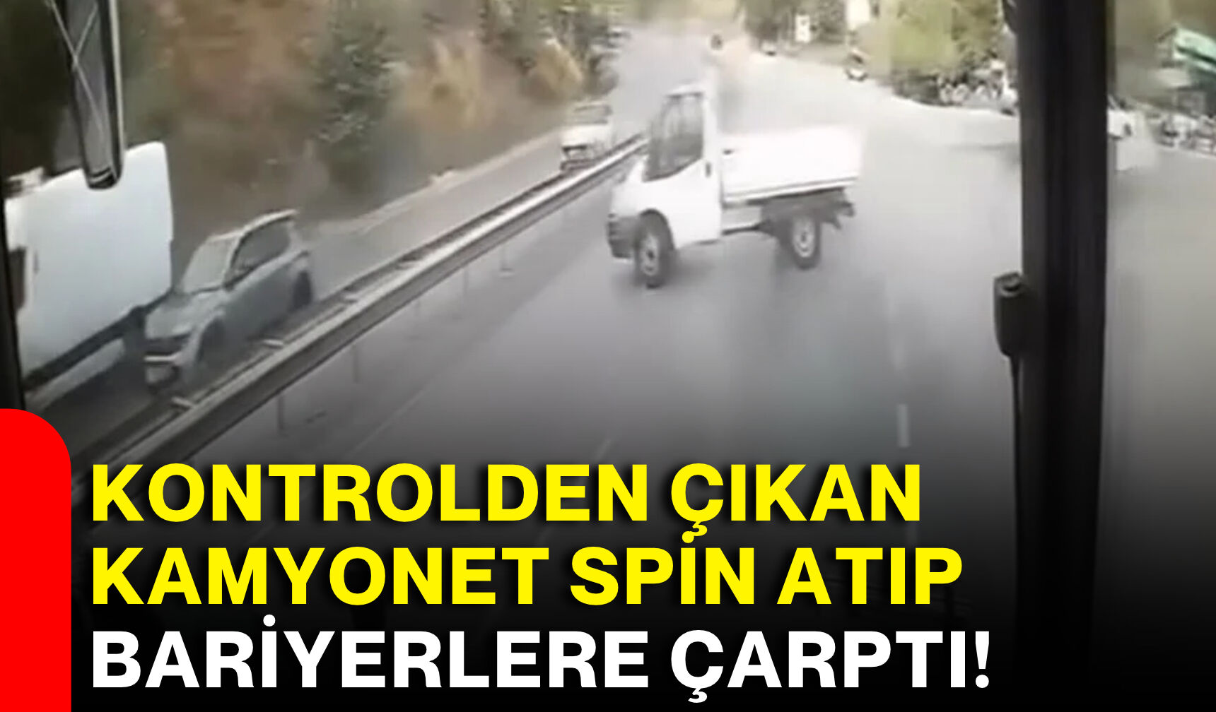 Kontrolden çıkan kamyonet spin atıp bariyerlere çarptı!