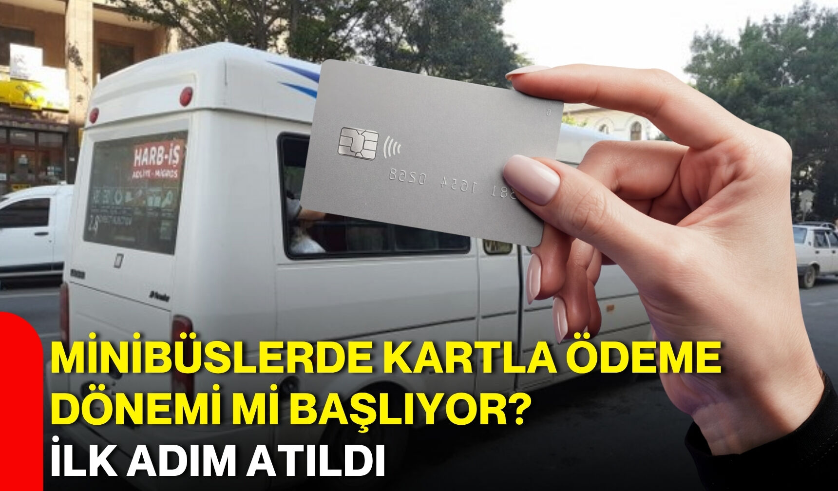 Minibüslerde kartla ödeme dönemi mi başlıyor? İlk adım atıldı