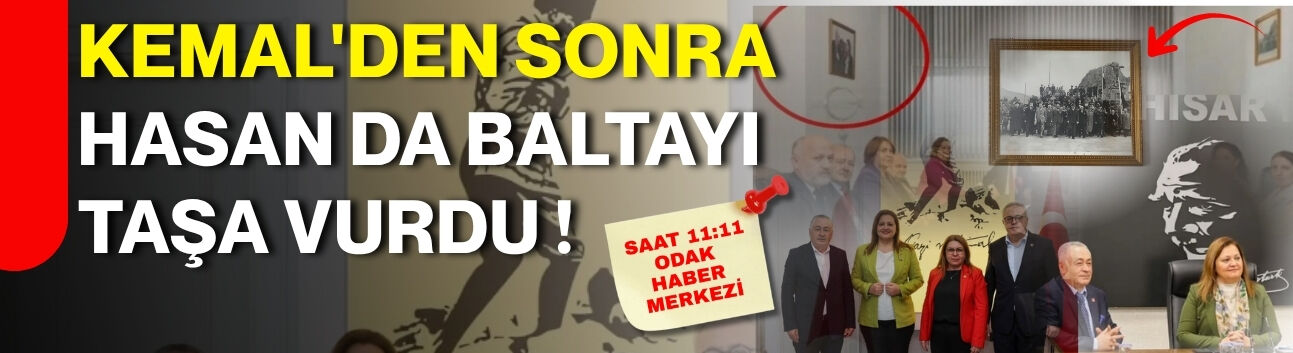 Kemal'den sonra Hasan da baltayı taşa vurdu!
