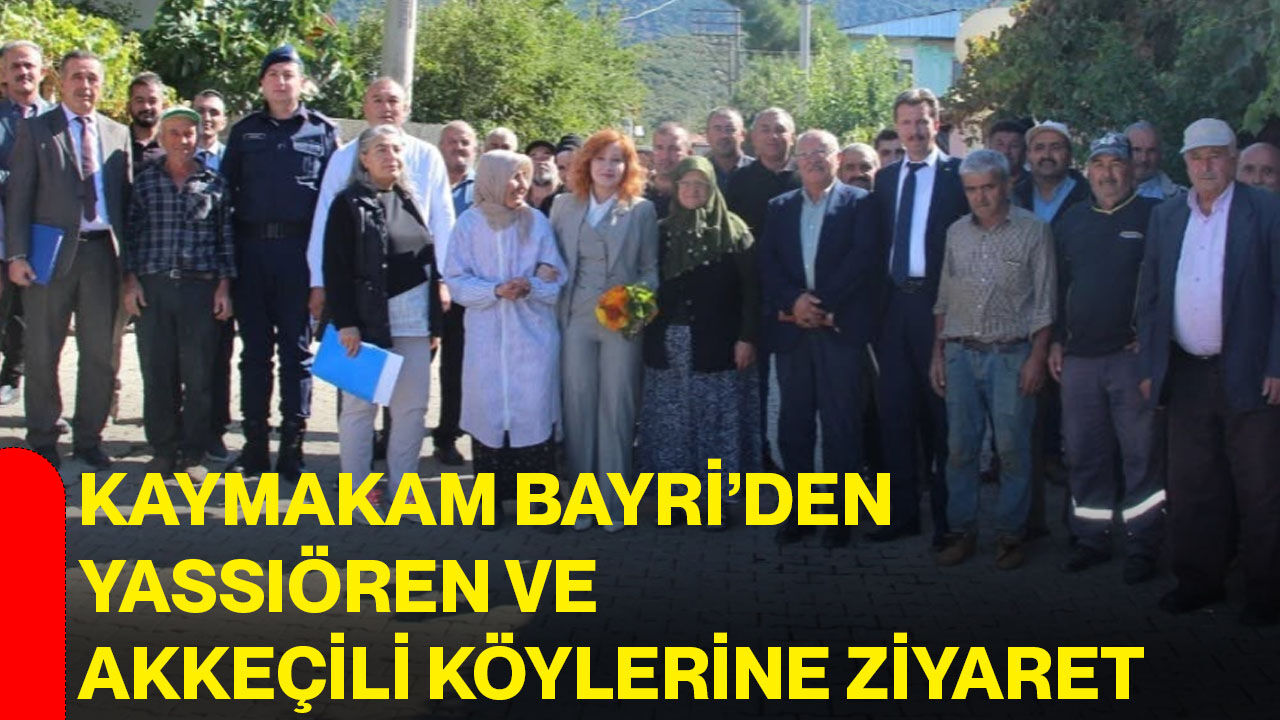 Kaymakam Bayri’den Yassıören ve Akkeçili Köylerine ziyaret