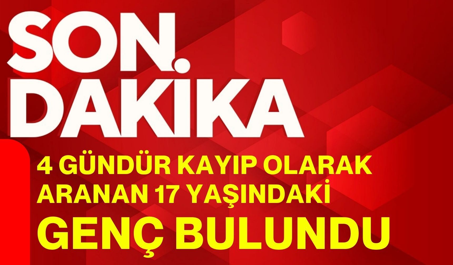 4 gündür kayıp olarak aranan 17 yaşındaki genç bulundu
