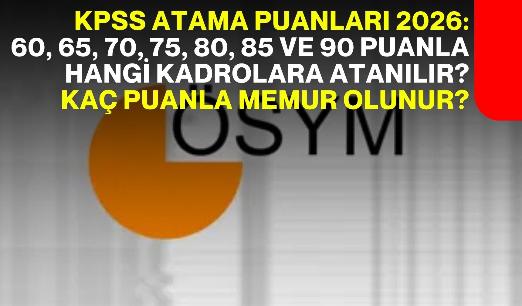 KPSS Atama Puanları 2026: 60, 65, 70, 75, 80, 85 ve 90 Puanla Hangi Kadrolara Atanılır?