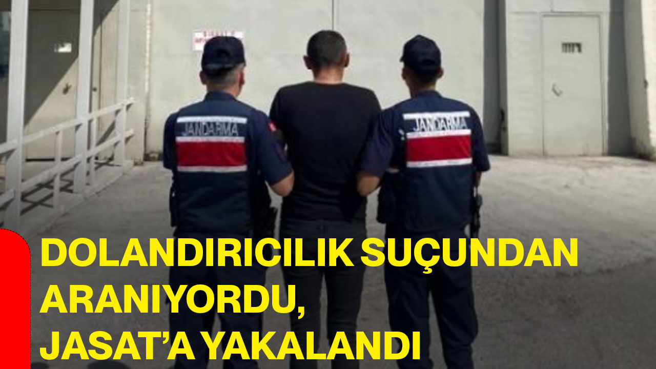 Dolandırıcılık suçundan aranıyordu, JASAT’a yakalandı