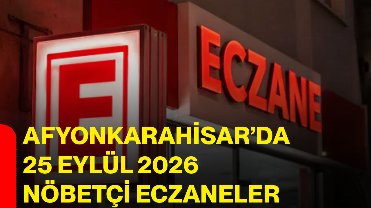 Afyonkarahisar’da 25 Eylül 2026 nöbetçi eczaneler