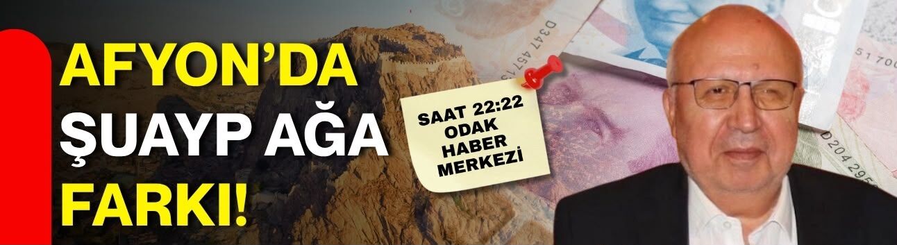 AFYON’DA ŞUAYP AĞA FARKI!