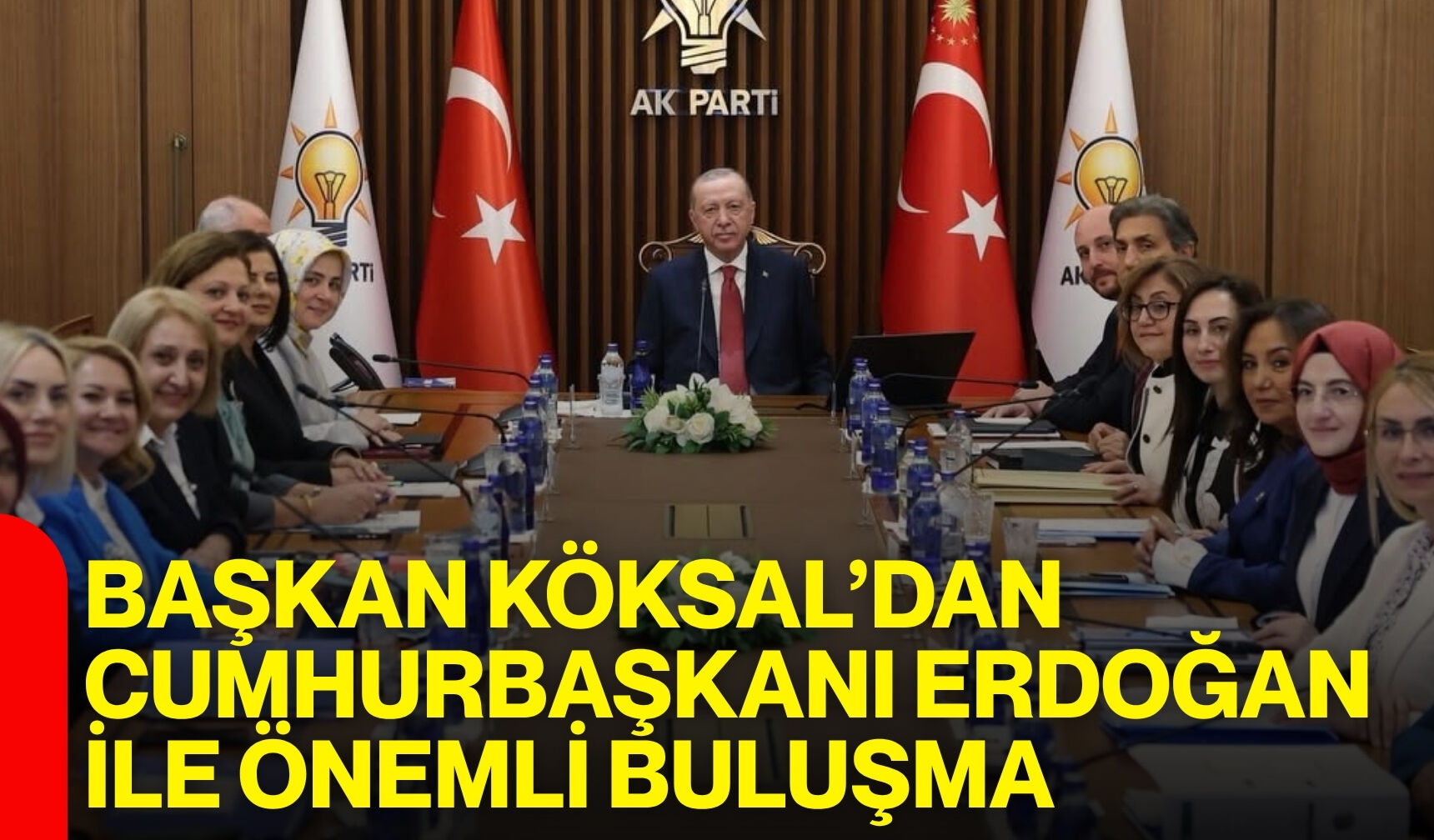 Başkan Köksal’dan Cumhurbaşkanı Erdoğan’la önemli buluşma