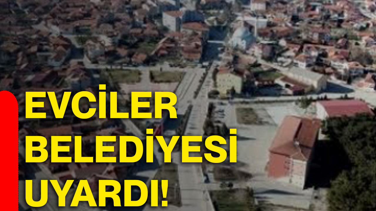 Evciler Belediyesi uyardı!