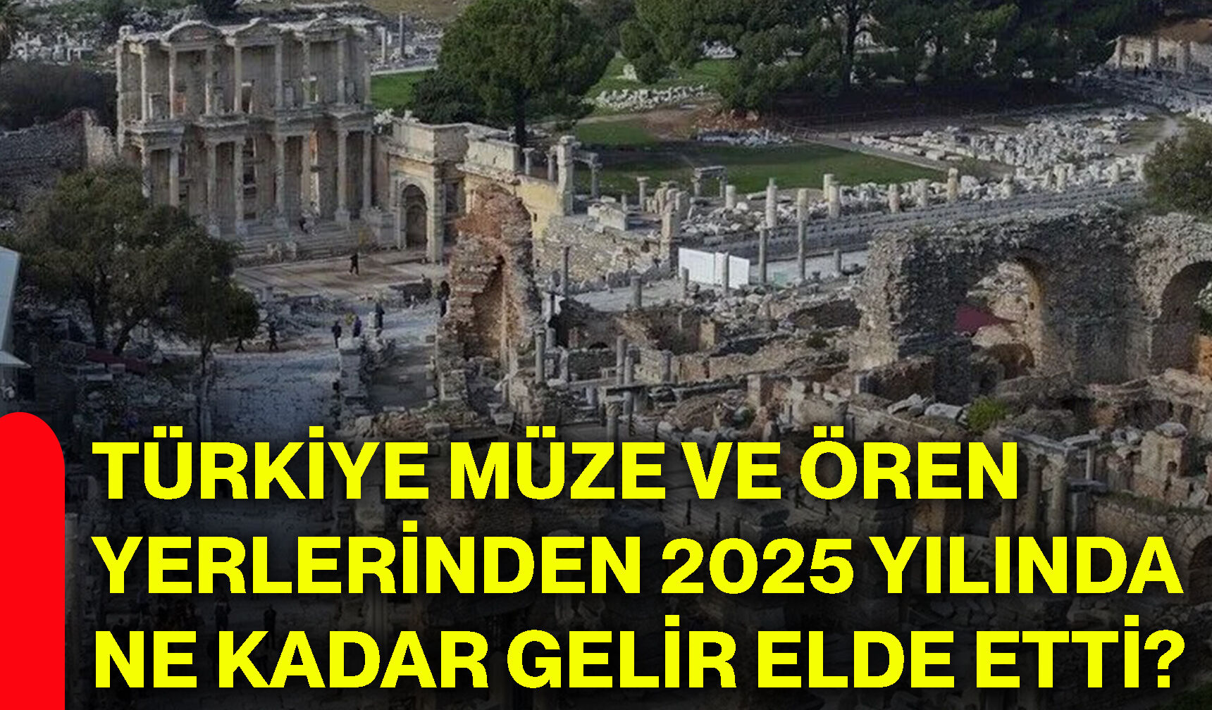 Türkiye müze ve ören yerlerinden 2025 yılında ne kadar gelir elde etti?
