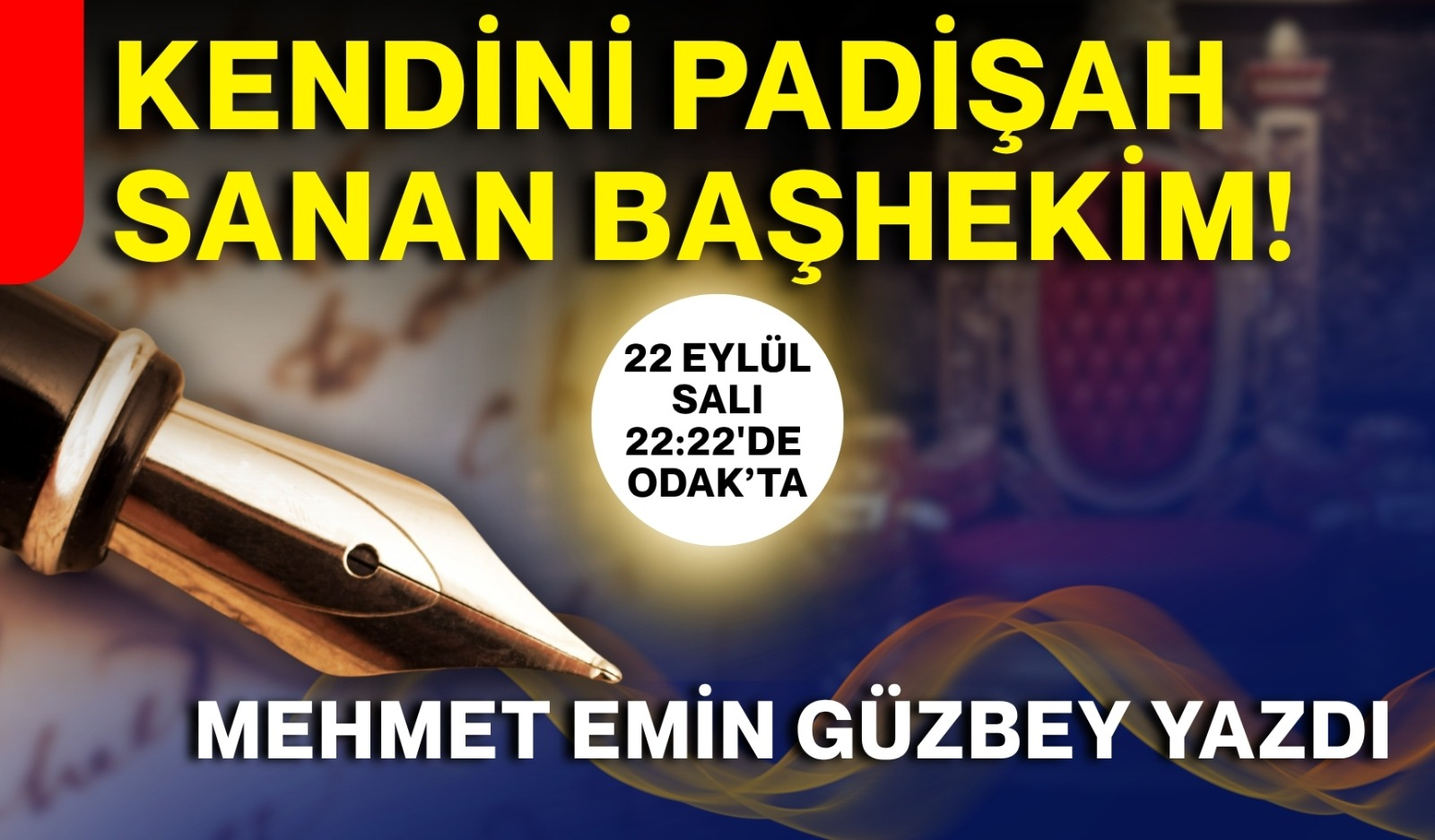 KENDİNİ PADİŞAH SANAN BAŞHEKİM!