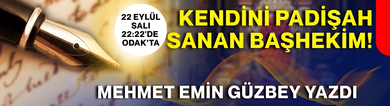 KENDİNİ PADİŞAH SANAN BAŞHEKİM!