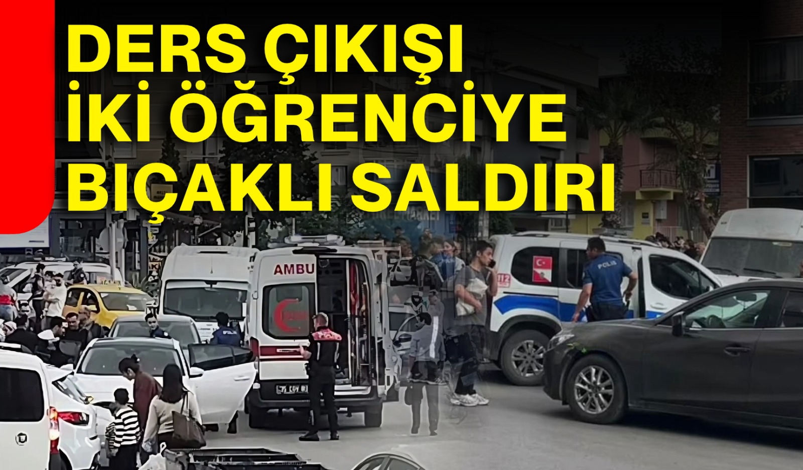Ders çıkışı iki öğrenciye bıçaklı saldırı