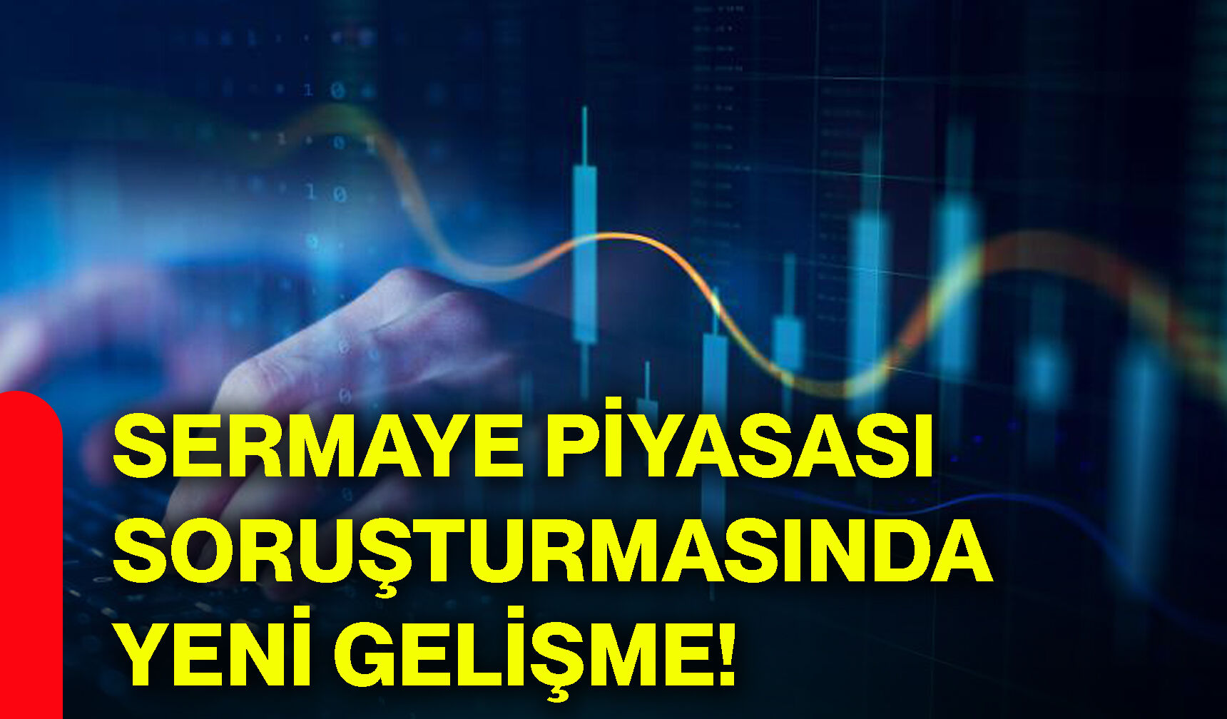 Sermaye piyasası soruşturmasında yeni gelişme!