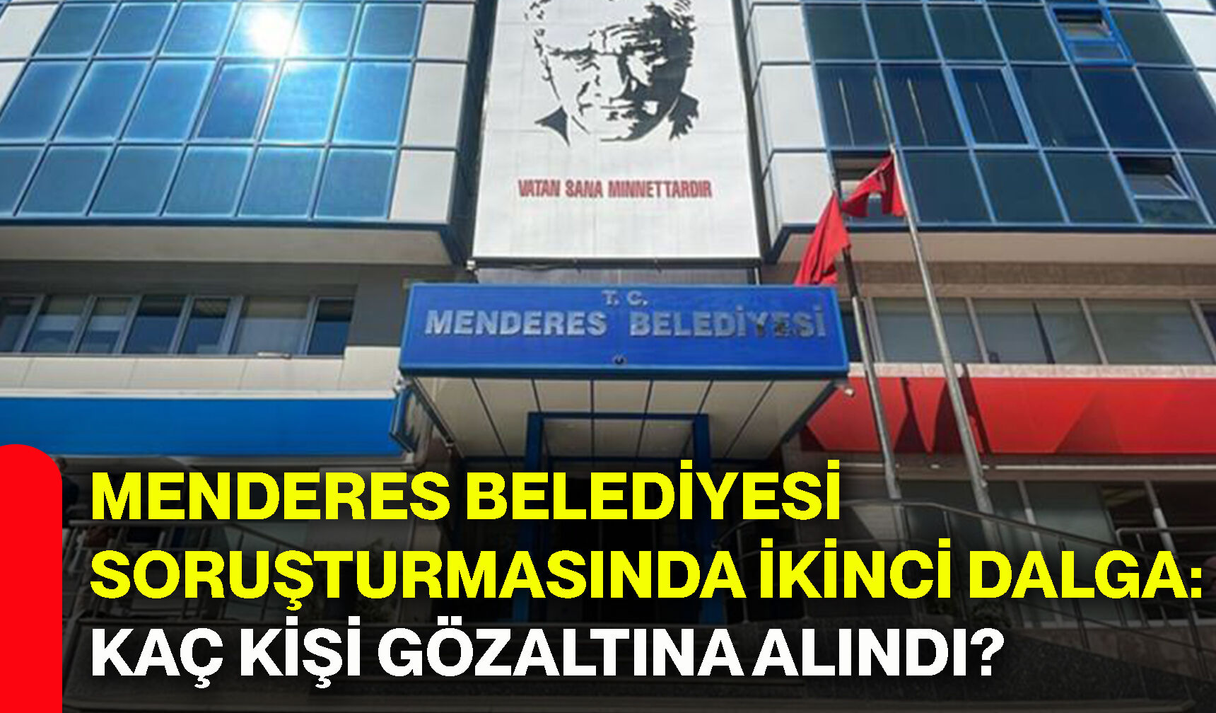 Menderes Belediyesi soruşturmasında ikinci dalga: Kaç kişi gözaltına alındı?