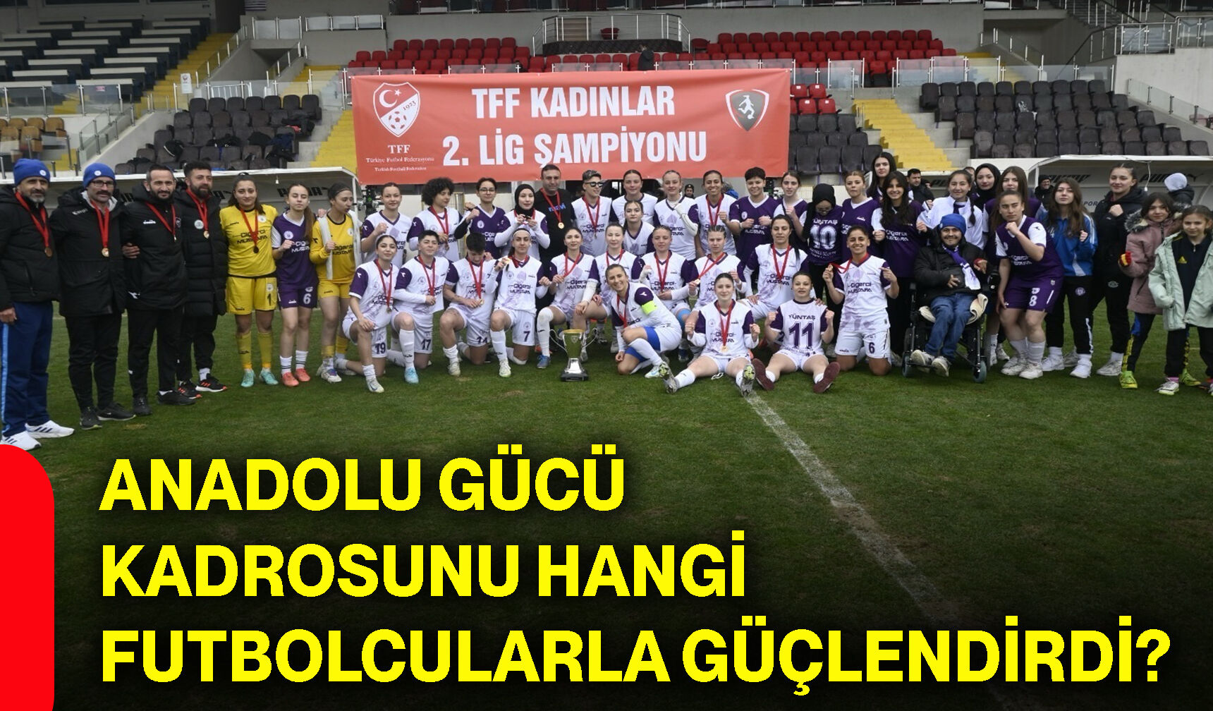 Anadolu Gücü kadrosunu hangi futbolcularla güçlendirdi?