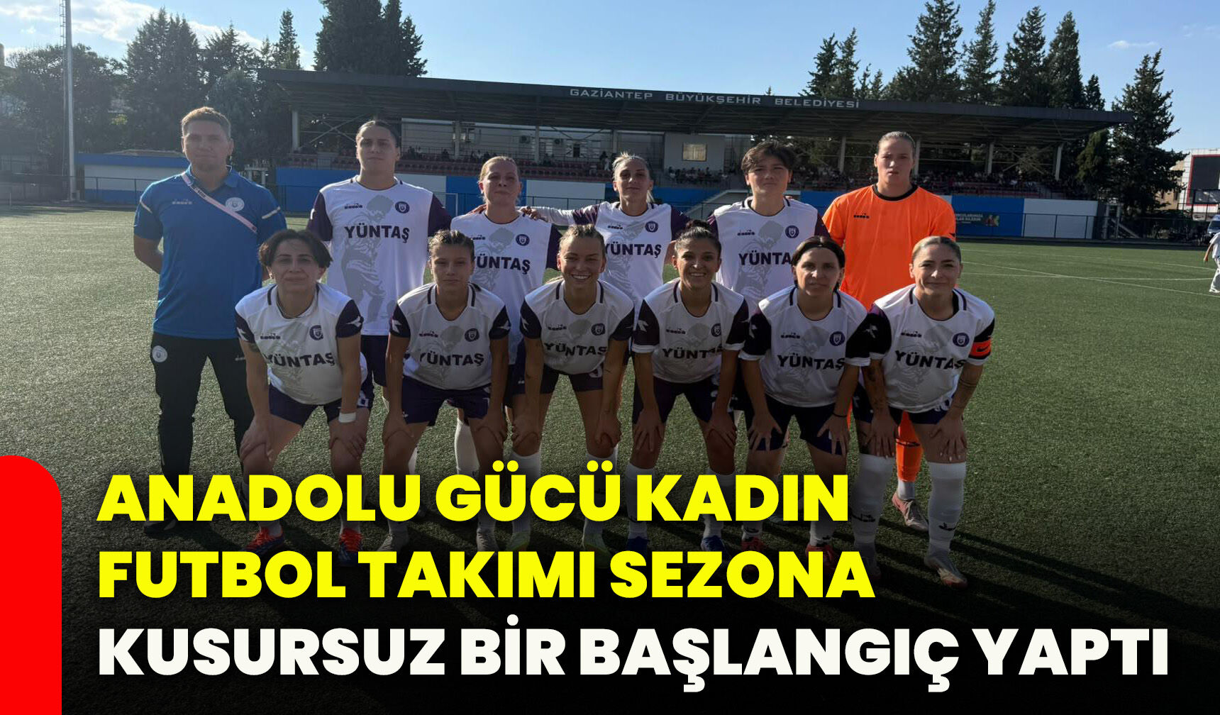 Anadolu Gücü Kadın Futbol Takımı sezona kusursuz bir başlangıç yaptı