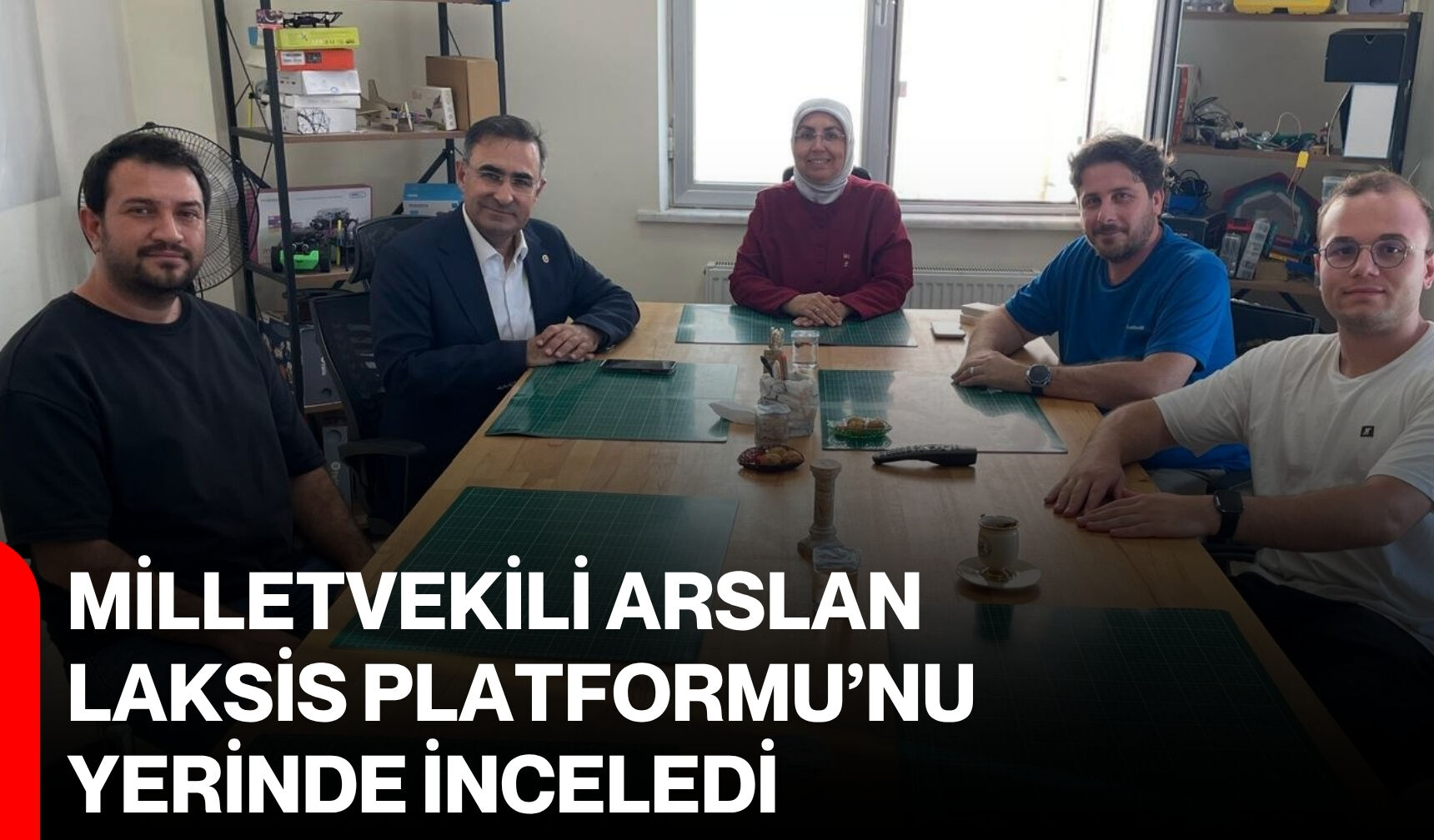Milletvekili Arslan, LAKSiS Platformu’nu yerinde inceledi