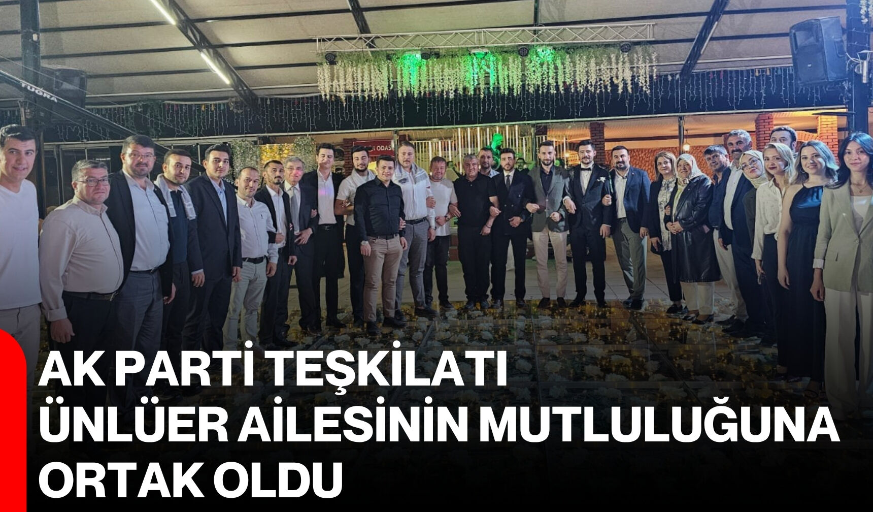 AK Parti teşkilatı Ünlüer ailesinin mutluluğuna ortak oldu