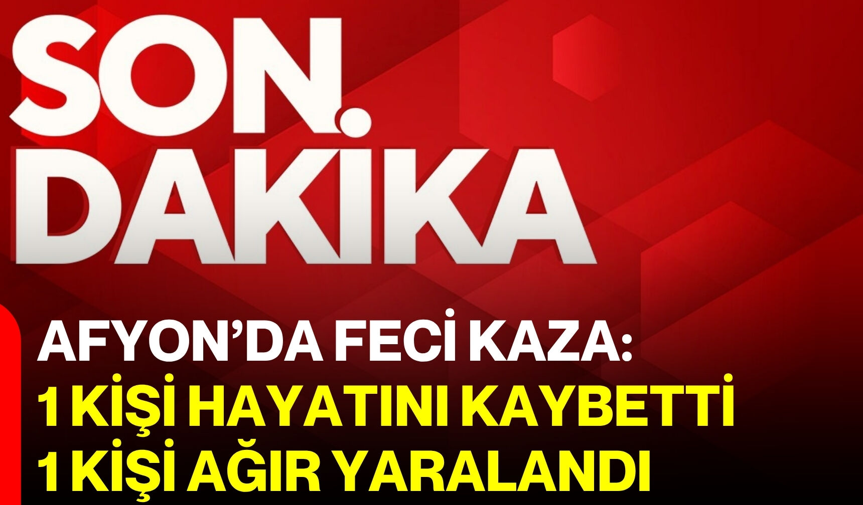 Afyon’da feci kaza: 1 kişi hayatını kaybetti, 1 kişi ağır yaralandı
