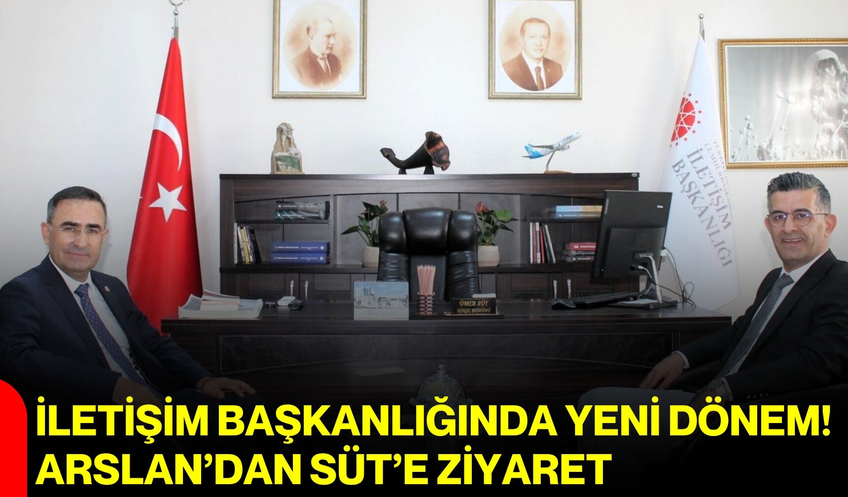 İletişim Başkanlığında yeni dönem! Arslan’dan Süt’e ziyaret