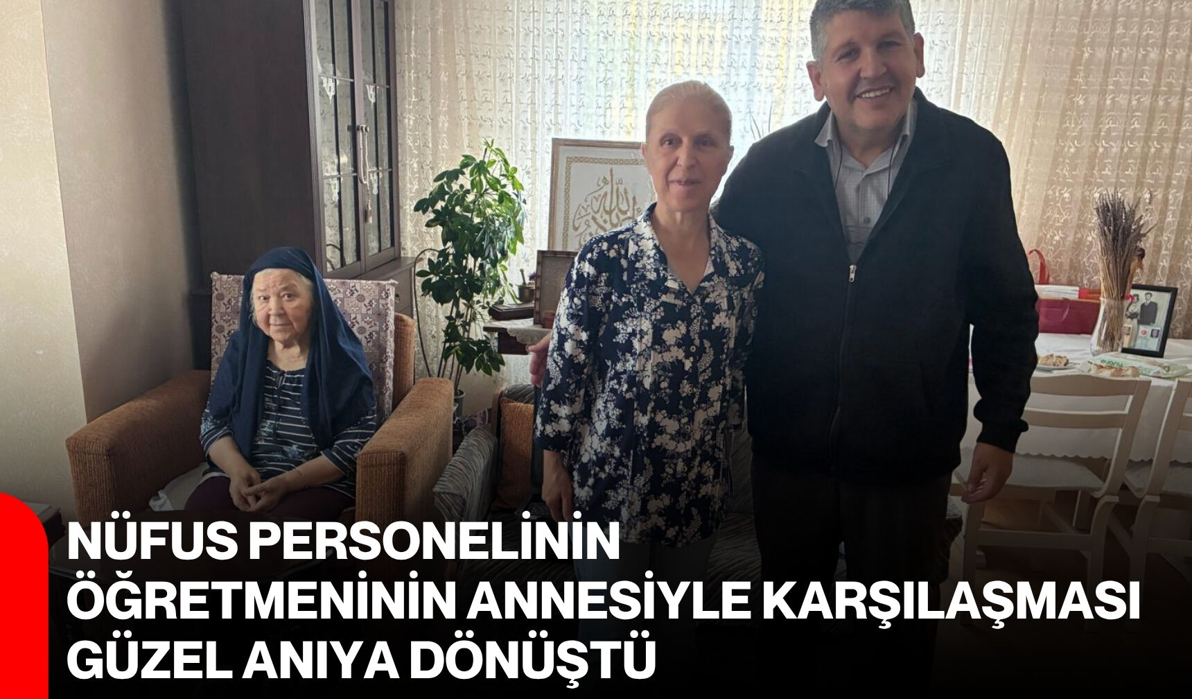 Nüfus personelinin öğretmeninin annesiyle karşılaşması güzel anıya dönüştü