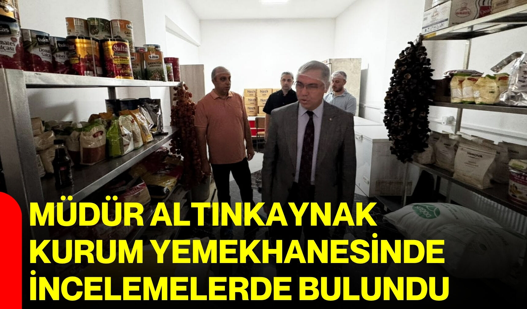 Müdür Altınkaynak kurum yemekhanesinde incelemelerde bulundu