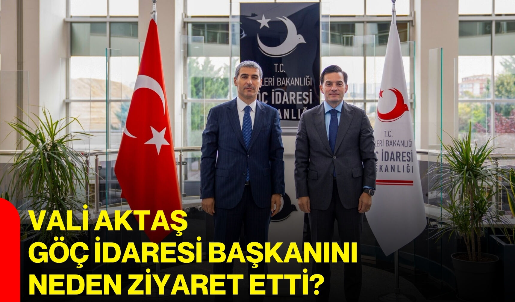 Vali Aktaş Göç İdaresi Başkanını neden ziyaret etti?