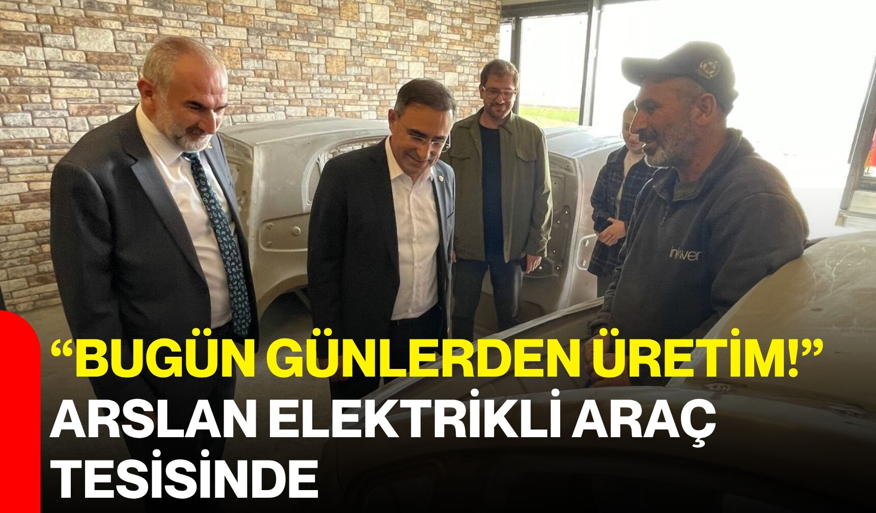 “Bugün günlerden üretim!” Arslan elektrikli araç tesisinde