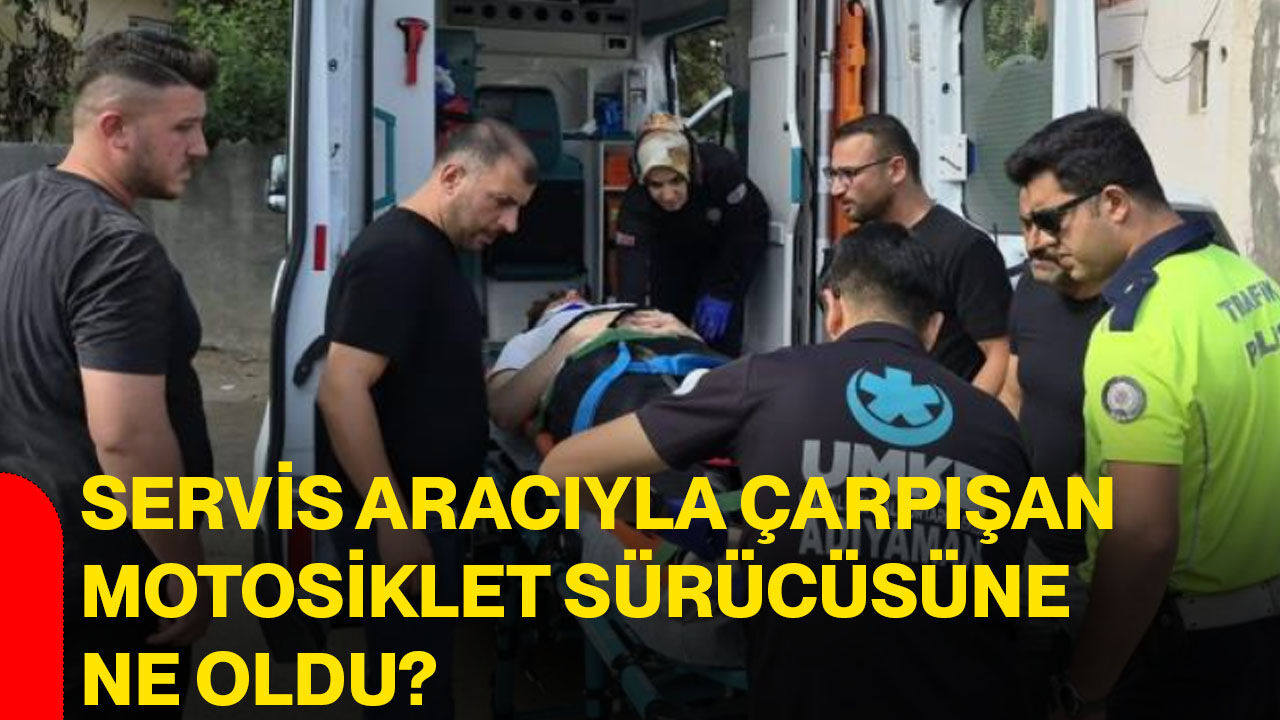 Servis aracıyla çarpışan motosiklet sürücüsüne ne oldu?