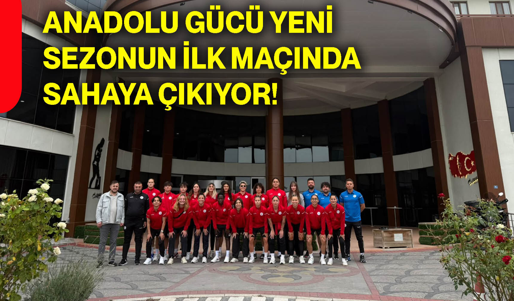 Anadolu Gücü yeni sezonun ilk maçında sahaya çıkıyor!
