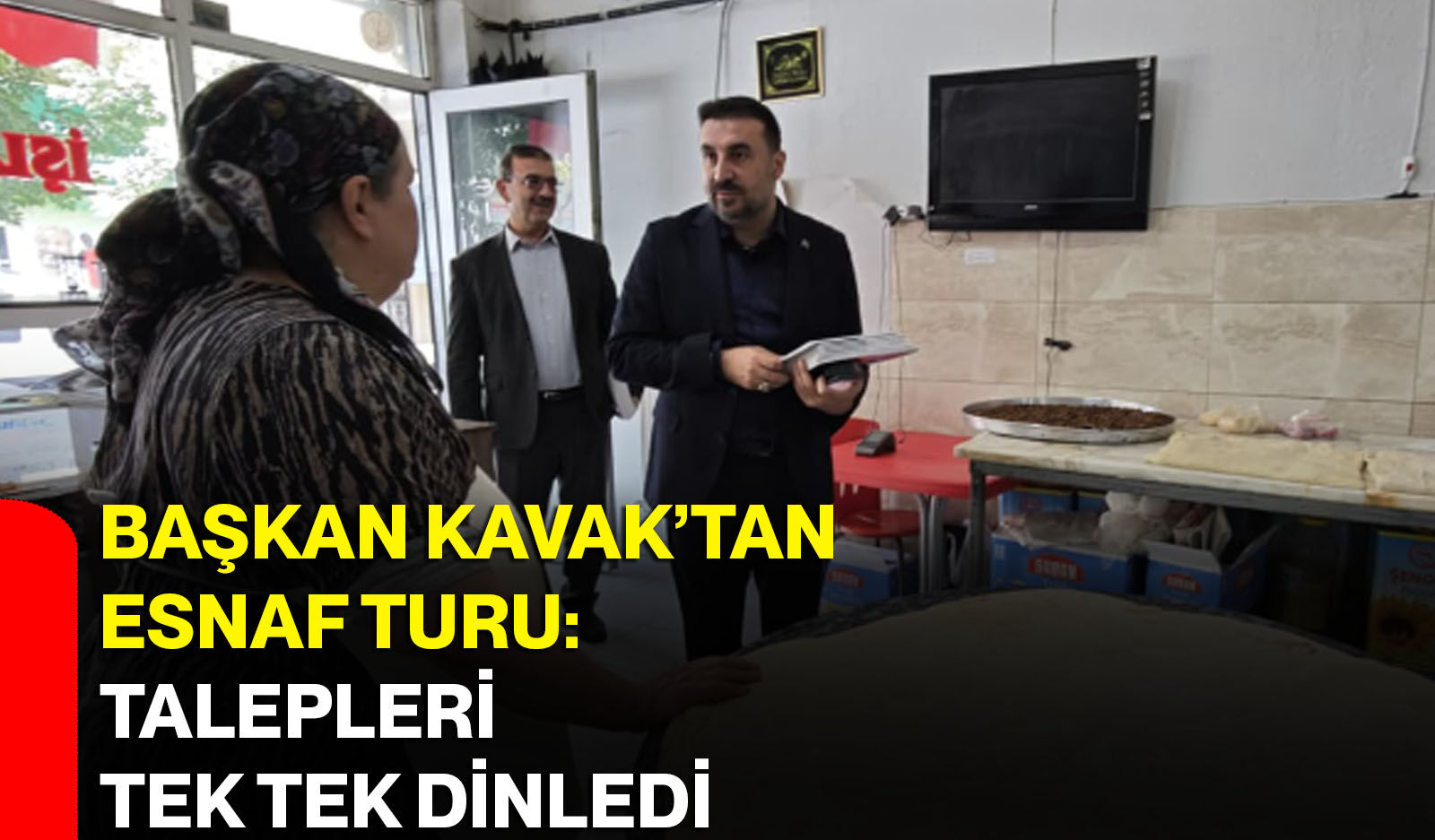 Başkan Kavak’tan esnaf turu: Talepleri tek tek dinledi
