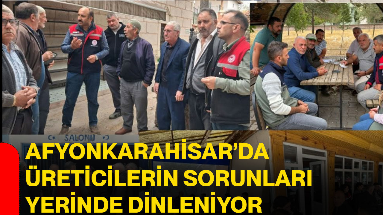 Afyonkarahisar’da üreticilerin sorunları yerinde dinleniyor