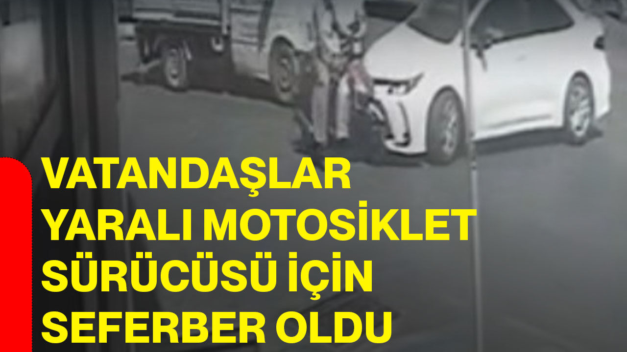 Vatandaşlar yaralı motosiklet sürücüsü için seferber oldu