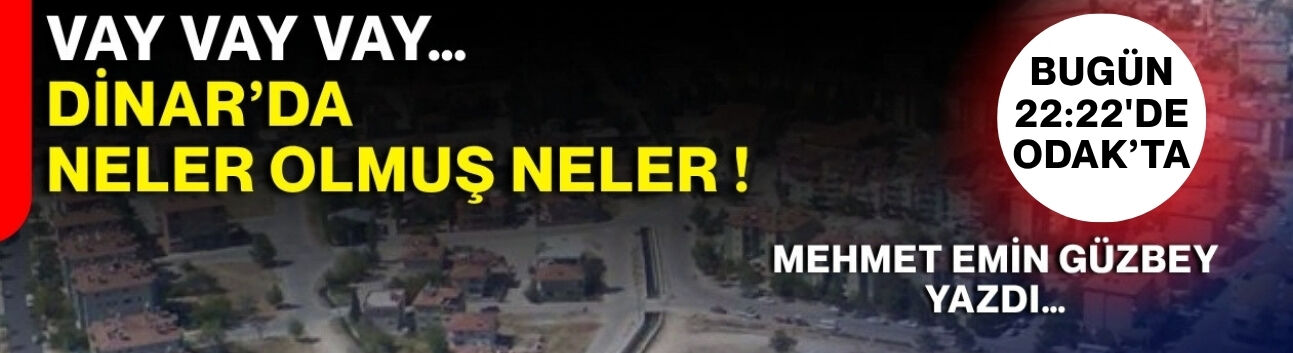 Vay vay vay… Dinar’da neler olmuş neler !