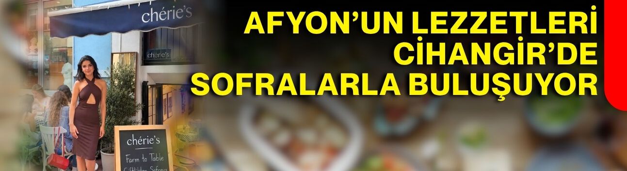 Afyon’un lezzetleri Cihangir’de sofralarla buluşuyor
