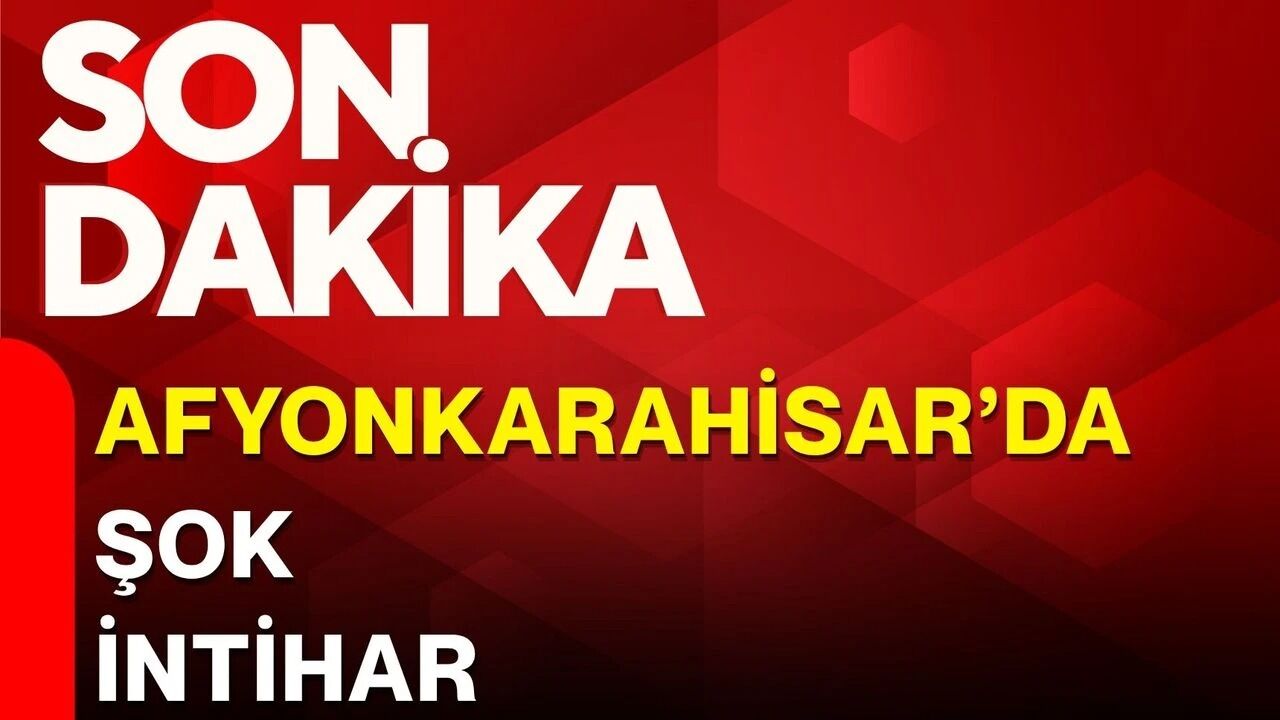 Afyonkarahisar'da şok intihar