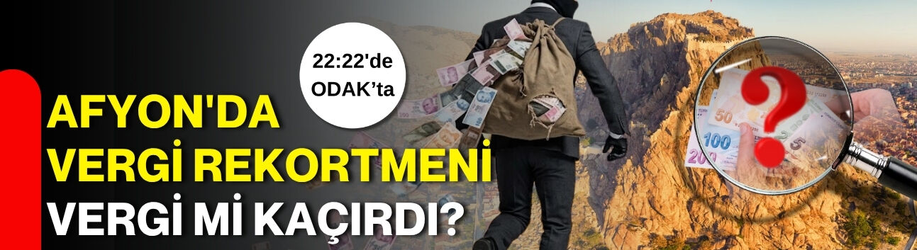 Afyon'da vergi rekortmeni vergi mi kaçırdı?