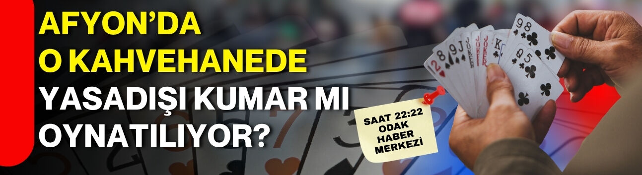 Afyon’da o kahvehanede yasadışı kumar mı oynatılıyor?