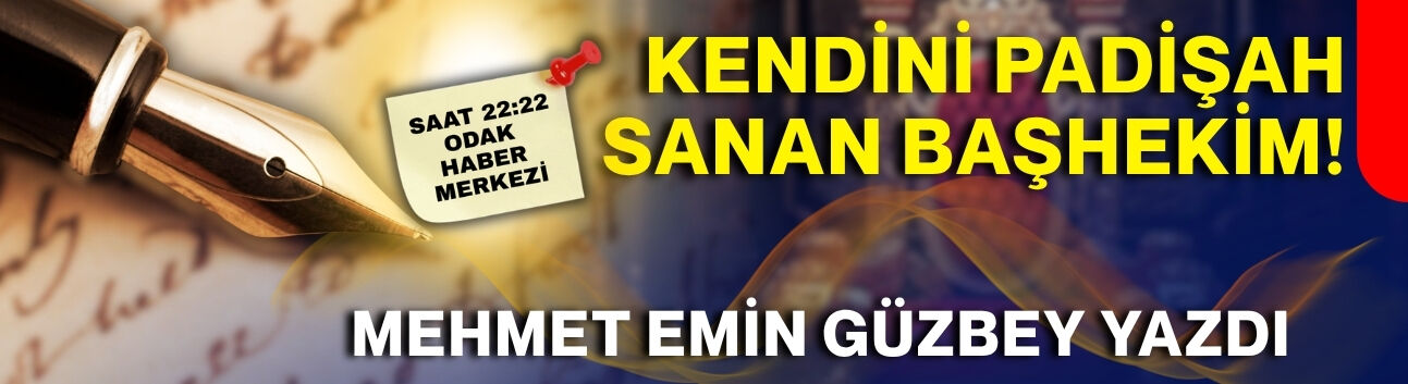 Kendini Padişah sanan Başhekim...