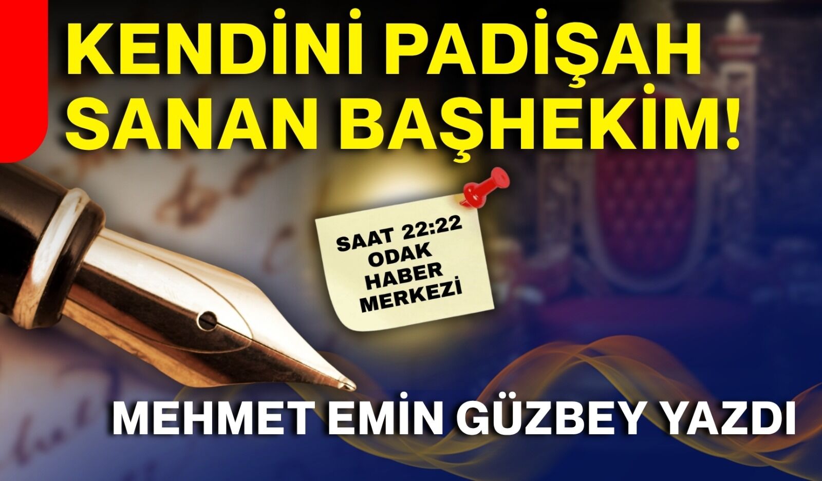 Kendini Padişah sanan Başhekim...