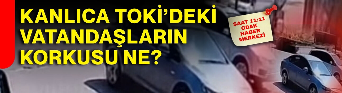 Kanlıca TOKİ’deki vatandaşların korkusu ne?