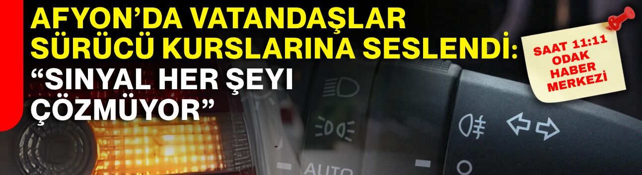 Afyon’da vatandaşlar sürücü kurslarına seslendi: “Sinyal her şeyi çözmüyor”