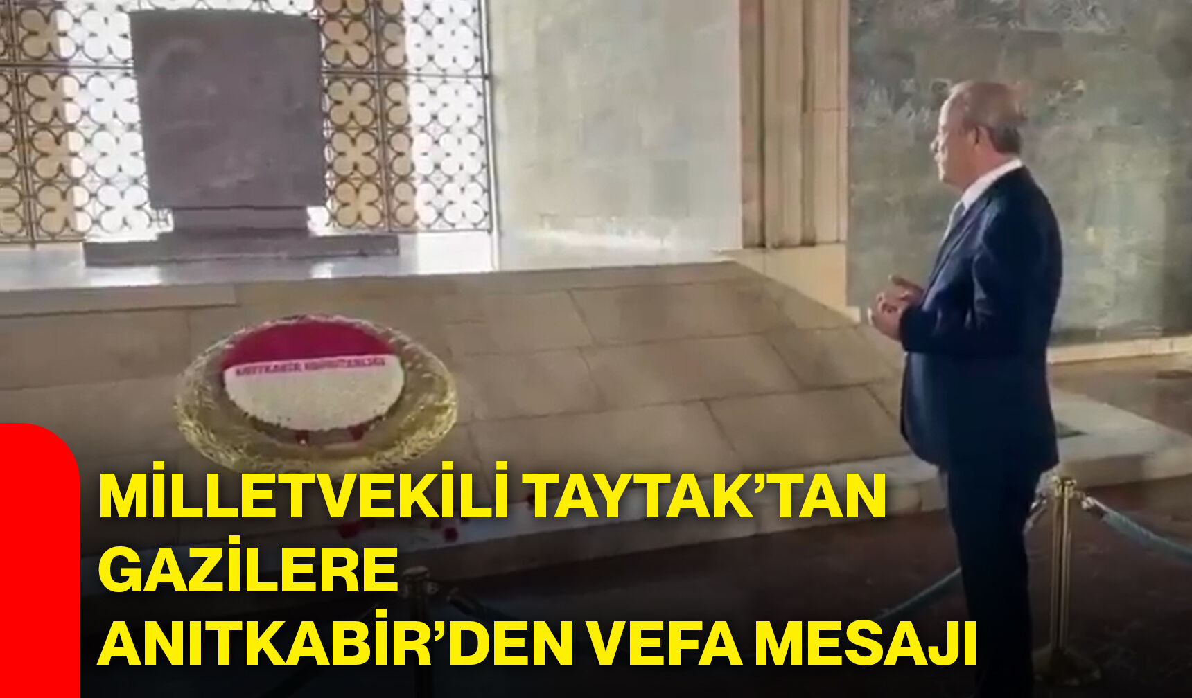 Milletvekili Taytak’tan gazilere Anıtkabir’den vefa mesajı